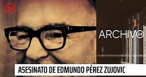 Archivo 24: A 50 años del asesinato de Edmundo Pérez Zujovic, el crimen político que remeció a Chile