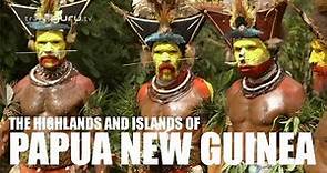 The Highlands and Islands of Papua New Guinea