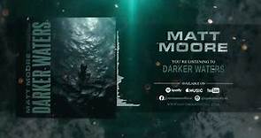 Matt Moore - Darker Waters (Official Audio)