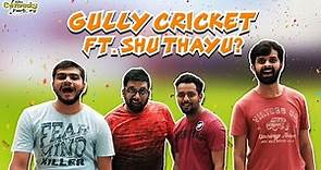 Gully Cricket ft. Shu Thayu? | The Comedy Factory