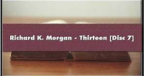 Richard K. Morgan Thirteen [Disc 7] Audiobook