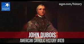 Bishop John Dubois is the most important figure in American Catholic history you don't know