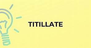 What is the meaning of the word TITILLATE?