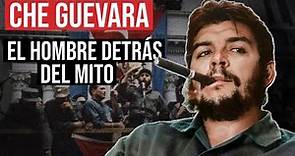 Ernesto Che Guevara: El Hombre Detrás Del Mito
