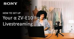 Sony | How To Setup Livestreaming On Your Alpha ZV-E10