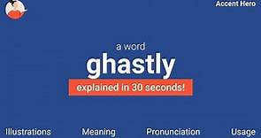 GHASTLY - Meaning and Pronunciation