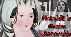 Nakşidil sultan " La madre Honorable" #elsultán #historia