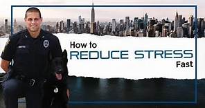 How To Reduce Stress Fast [Stress Management For Police Officers]