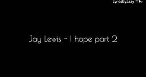 Jay Lewis - I Hope pt. 2 (lyrics)