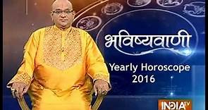 Bhavishyavani: Yearly Horoscope 2016