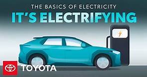 The Basics of Electricity | It's Electrifying | Toyota