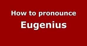 How to Pronounce Eugenius - PronounceNames.com