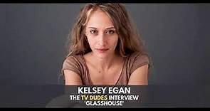 Kelsey Egan, "Glasshouse" - The TV Dudes Interview