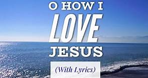 O How I Love Jesus (with lyrics) The most BEAUTIFUL hymn you've EVER heard!