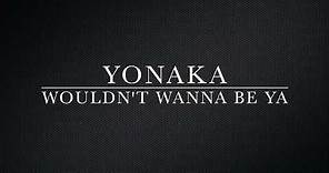 YONAKA - Wouldn't Wanna Be Ya (Lyrics)