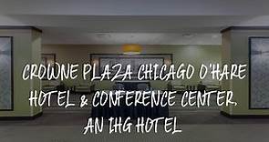 Crowne Plaza Chicago O'Hare Hotel & Conference Center, an IHG Hotel Review - Rosemont , United State