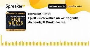 Ep 88 - Rich Wilkes on writing xXx, Airheads, & Punk like me