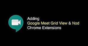 Adding Google Meet Grid View & Nod Chrome Extensions