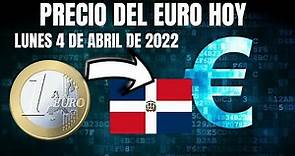 Precio del Euro€ hoy lunes 4 de abril del 2022 en Republica Dominicana RD