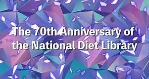 The 70th Anniversary of the National Diet Library