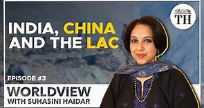 Worldview with Suhasini Haidar | India, China and the Line of Actual Control