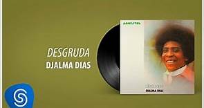Djalma Dias – Desgruda (Álbum Completo: Destaque)