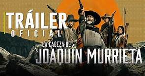 La Cabeza de Joaquín Murrieta | Tráiler Oficial