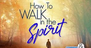 How To Walk in the Spirit - KCM Blog