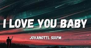 Jovanotti, Sixpm - I love you baby (Testo/Lyrics)