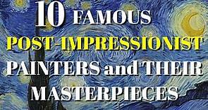TOP 10 FAMOUS POST-IMPRESSIONIST PAINTERS AND THEIR MASTERPIECES