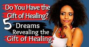5 Dreams That Reveal The Gift of Healing/Biblical Dream Interpretation!