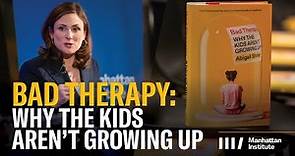 Bad Therapy: Why the Kids Aren't Growing Up | A Conversation with Abigail Shrier