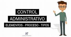¿Qué es Control Administrativo? | Concepto, Elementos, Procesos y Tipos