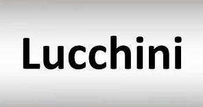 How to Pronounce Lucchini