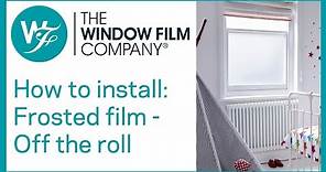 How to Install Frosted Window Films Off a Roll | WindowFilm.co.uk