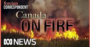 Canada On Fire: Fighting the Largest Canadian Wildfire in Recorded History | Foreign Correspondent