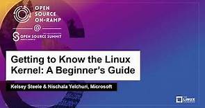 Getting to Know the Linux Kernel: A Beginner's Guide - Kelsey Steele & Nischala Yelchuri, Microsoft