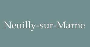 How to Pronounce ''Neuilly-sur-Marne'' Correctly in French