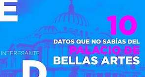 LOS 10 DATOS QUE DEBES CONOCER DEL PALACIO DE BELLAS ARTES (CDMX)