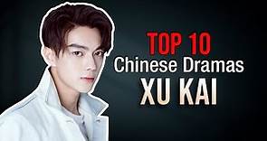 Top 10 Xu Kai Drama List | Xu Kai Dramas Series eng sub