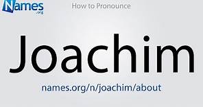How to Pronounce Joachim