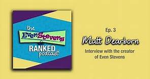 Matt Dearborn Interview | (Series Creator) - The Even Stevens Ranked Podcast!