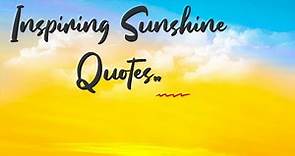 ◼ INSPIRING SUNSHINE QUOTES ~ Beautiful Sunshine Quotes ~That Will Bring You Joy And Inspire You