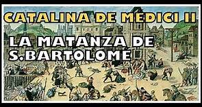 Catalina de Médicis, "la reina negra". (2ª parte). La matanza de San Bartolomé