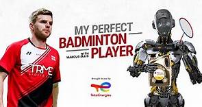 My Perfect Badminton Player | Marcus Ellis