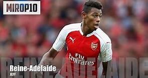 Jeff Reine-Adelaide | Anges | - The Super Frenchman |Skills & Goals|
