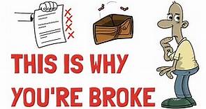 Reasons Why You're Broke (You're Going to be Shocked)