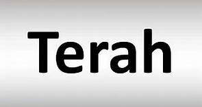 How to Pronounce Terah