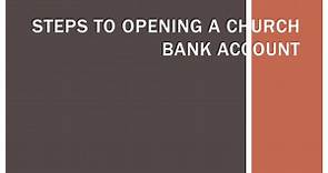 STEPS TO OPENING A CHURCH BANK ACCOUNT