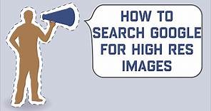 How to Search Google for High Resolution Images